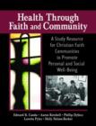 Health Through Faith and Community : A Study Resource for Christian Faith Communities to Promote Personal and Social Well-Being - Book