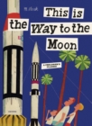 This is the Way to the Moon : A Children's Classic - Book