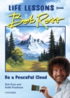 Be a Peaceful Cloud and Other Life Lessons from Bob Ross - Book