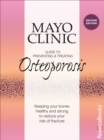 Mayo Clinic Guide to Preventing & Treating Osteoporosis : Keeping Your Bones Healthy and Strong to Reduce Your Risk of Fracture - eBook