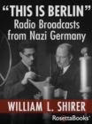 "This Is Berlin" : Radio Broadcasts from Nazi Germany - eBook