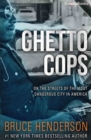 Ghetto Cops : On the Streets of the Most Dangerous City in America - eBook
