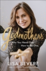 Godmothers – Why You Need One. How to Be One. - Book
