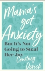 Mama`s Got Anxiety – But It`s Not Going to Steal Her Joy - Book