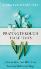 Praying through Hard Times – How to Give Your Worries to God and Rediscover Hope - Book