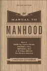 The Manual to Manhood - How to Cook the Perfect Steak, Change a Tire, Impress a Girl & 97 Other Skills You Need to Survive - Book