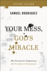 Your Mess, God`s Miracle Study Guide – The Process Is Temporary, the Promise Is Permanent - Book