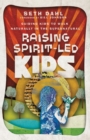 Raising Spirit–Led Kids – Guiding Kids to Walk Naturally in the Supernatural - Book