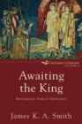 Awaiting the King - Reforming Public Theology - Book