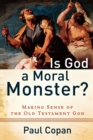 Is God a Moral Monster? – Making Sense of the Old Testament God - Book