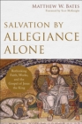 Salvation by Allegiance Alone – Rethinking Faith, Works, and the Gospel of Jesus the King - Book