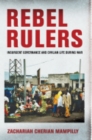 Rebel Rulers : Insurgent Governance and Civilian Life during War - eBook