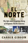 El Norte : The Epic and Forgotten Story of Hispanic North America - eBook
