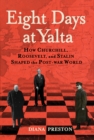 Eight Days at Yalta : How Churchill, Roosevelt, and Stalin Shaped the Post-war World - eBook