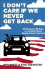 I Don't Care if We Never Get Back : 30 Games in 30 Days on the Best Worst Baseball Road Trip Ever - eBook