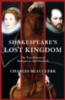 Shakespeare's Lost Kingdom : The True History of Shakespeare and Elizabeth - eBook