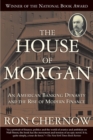 The House of Morgan : An American Banking Dynasty and the Rise of Modern Finance - eBook