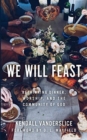 We Will Feast : Rethinking Dinner, Worship, and the Community of God - Book