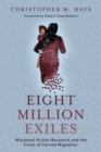 Eight Million Exiles : Missional Action Research and the Crisis of Forced Migration - Book