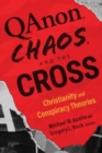 Qanon, Chaos, and the Cross : Christianity and Conspiracy Theories - Book