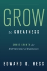 Grow to Greatness : Smart Growth for Entrepreneurial Businesses - eBook