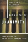The Puzzle of Unanimity : Consensus on the United States Supreme Court - eBook