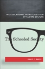 The Schooled Society : The Educational Transformation of Global Culture - eBook