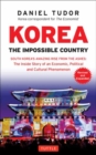 Korea: The Impossible Country : South Korea's Amazing Rise from the Ashes: The Inside Story of an Economic, Political and Cultural Phenomenon - Book