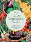 The Italian Vegetable Garden : A Complete Guide to Growing and Preparing Traditional Italian-Style Vegetables - Book