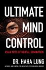 Ultimate Mind Control: : Asian Arts of Mental Domination - eBook