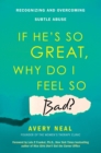 If He's So Great, Why Do I Feel So Bad? : Recognizing and Overcoming Subtle Abuse - eBook