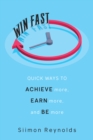 Win Fast : Quick Ways to Achieve More, Earn More, and Be More - eBook