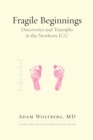 Fragile Beginnings : Discoveries and Triumphs in the Newborn ICU - Book