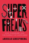 Superfreaks : Kink, Pleasure, and the Pursuit of Happiness - Book