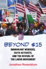 Beyond $15 : Immigrant Workers, Faith Activists, and the Revival of the Labor Movement - Book