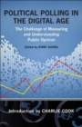 Political Polling in the Digital Age : The Challenge of Measuring and Understanding Public Opinion - eBook