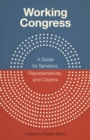 Working Congress : A Guide for Senators, Representatives, and Citizens - eBook