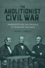 The Abolitionist Civil War : Immediatists and the Struggle to Transform the Union - eBook
