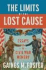 The Limits of the Lost Cause : Essays on Civil War Memory - eBook