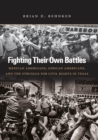 Fighting Their Own Battles : Mexican Americans, African Americans, and the Struggle for Civil Rights in Texas - eBook