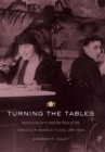 Turning the Tables : Restaurants and the Rise of the American Middle Class, 1880-1920 - eBook