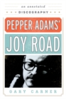 Pepper Adams' Joy Road : An Annotated Discography - eBook