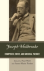 Joseph Holbrooke : Composer, Critic, and Musical Patriot - eBook