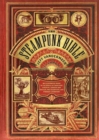 Steampunk Bible : An Illustrated Guide to the World of Imaginary Airships, Corsets and Goggles, Mad Scientists, and Strange Literature - Book