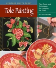 Tole Painting : Tips, Tools, and Techniques for Learning the Craft - eBook
