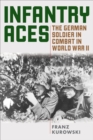 Infantry Aces : The German Soldier in Combat in WWII - eBook