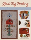 Basic Rug Hooking : * Complete guide to tools and materials * Step-by-step instructions and photos * 5 beginner projects - eBook