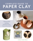 Complete Guide to Paper Clay : Mixing recipes; Building, finishing and firing; 10 practice projects - eBook