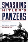 Smashing Hitler's Panzers : The Defeat of the Hitler Youth Panzer Division in the Battle of the Bulge - Book