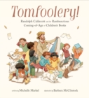 Tomfoolery! : Randolph Caldecott and the Rambunctious Coming-of-Age of Children's Books - Book